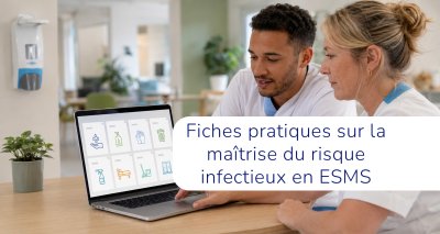 Les fiches pratiques sur la maîtrise du risque infectieux en ESMS de nouveau accessibles